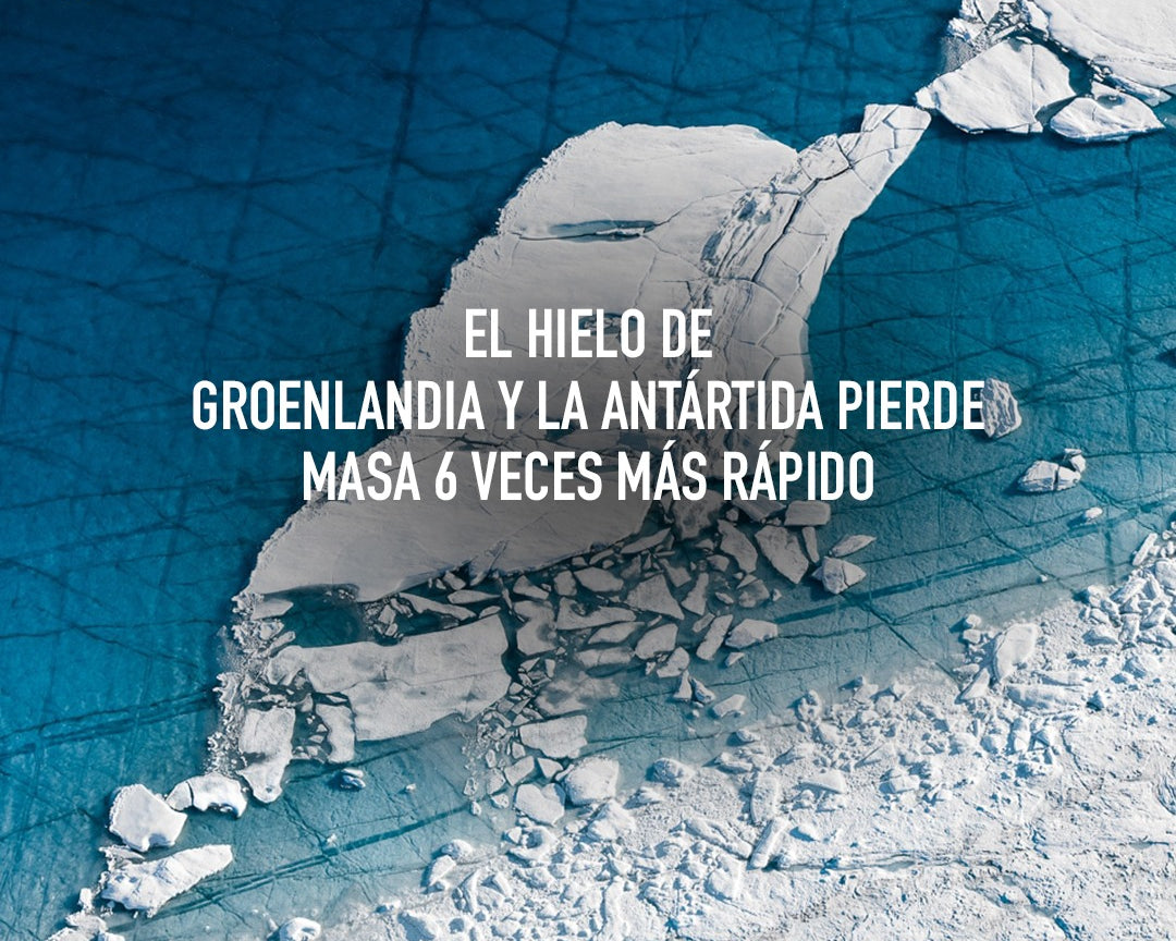 El hielo de Groenlandia y la Antártida pierden masa 6 veces más rápido